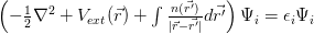 \left(-\frac{1}{2}\nabla^2 + V_{ext}(\vec{r}) + \int \frac{n(\vec{r'})}{|\vec{r} - \vec{r'}|} d\vec{r'}\right) \Psi_i = \epsilon_i \Psi_i