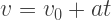 v=v_{0}+at v=v_{0}+at